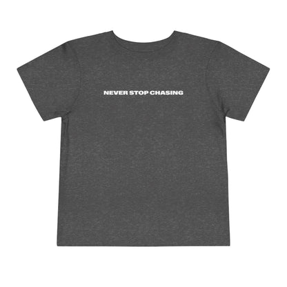NEVER STOP CHASING TODDLER TEE - Never Stop Chasing