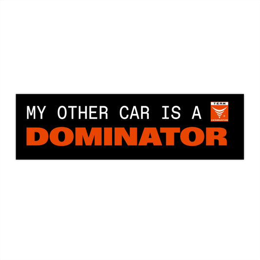 MY OTHER CAR IS A DOMINATOR BUMPER STICKER